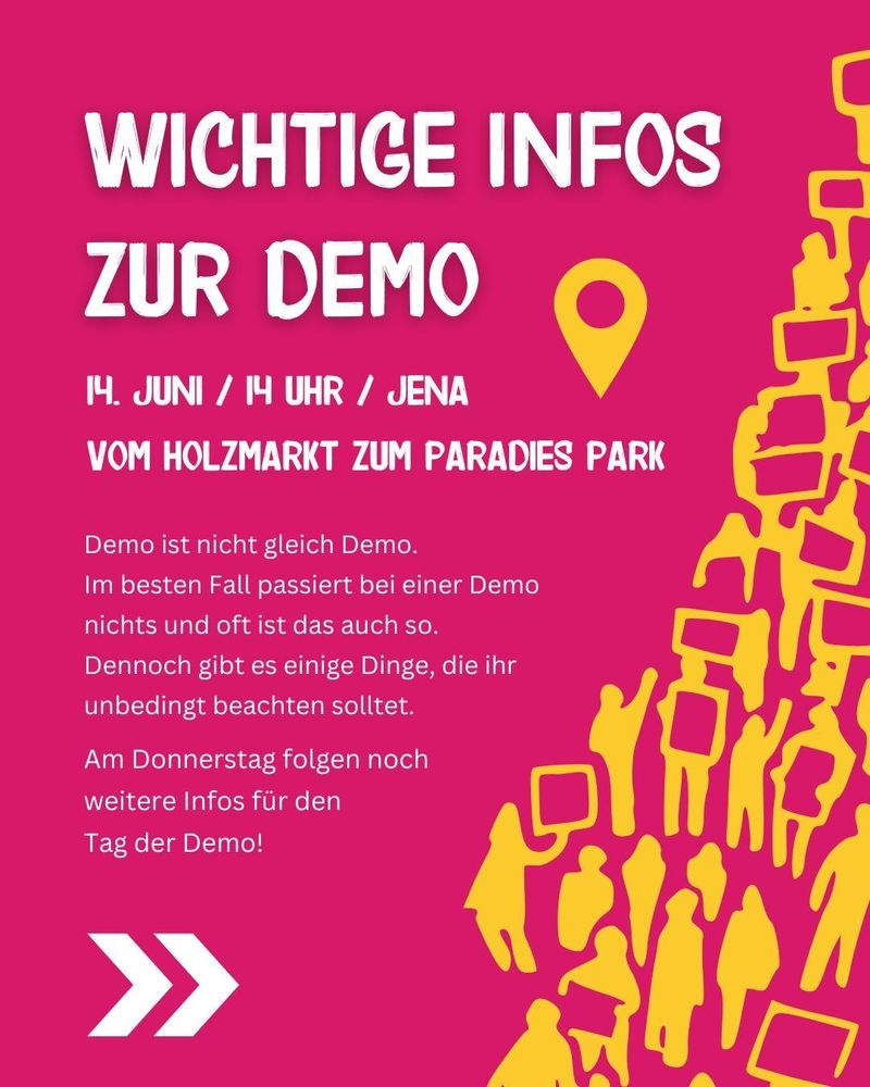 wichtige infos zur demo. Demo ist nicht gleich Demo. Im besten Fall passiert bei einer Demo nichts und oft ist das auch so. Dennoch gibt es einige Dinge, die ihr unbedingt beachten solltet. Am Donnerstag folgen noch weitere Infos für den Tag der Demo!

14. Juni, 14 Uhr, Jena vom Holzmarkt zum Paradiespark