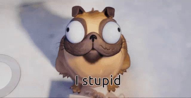 a cartoon pug dog says i stupid in front of it