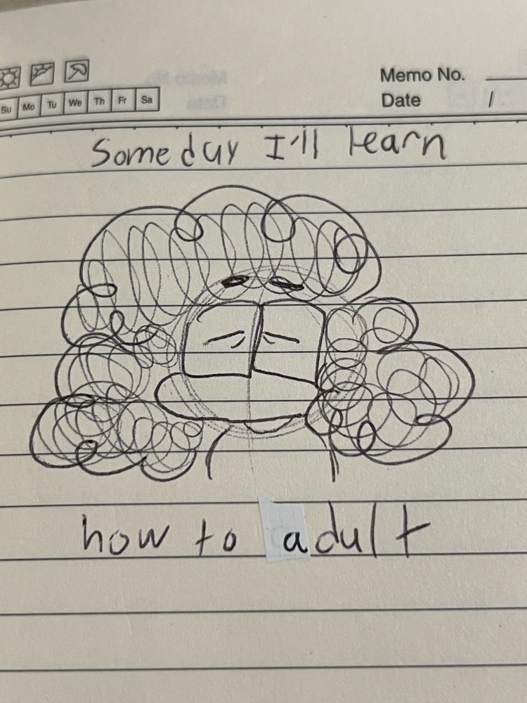 Doodle of Roya with their eyes closed reminiscing about life with text around them saying “Someday I’ll learn how to adult”