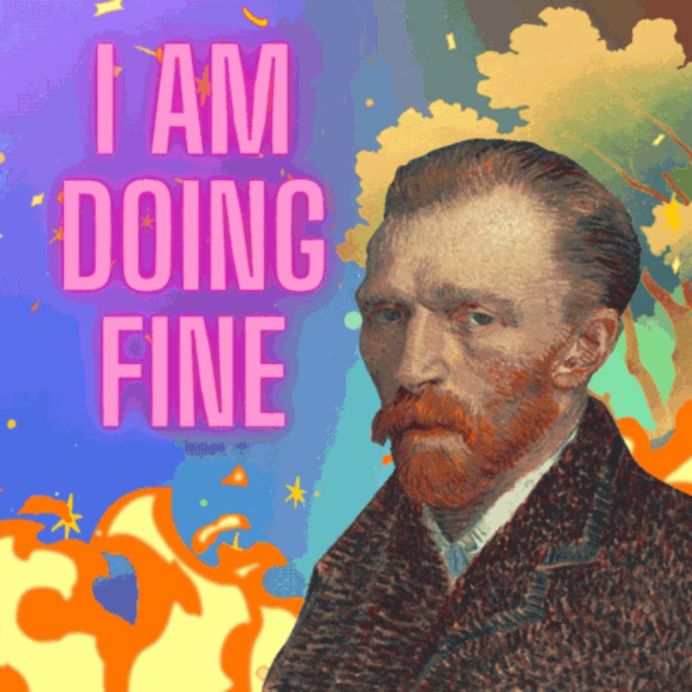 a painting of vincent van gogh with the caption i am doing fine