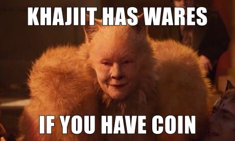 An image of Dame Judi Dench in Cats (2019) overlaid with a quote from the Khajit in Skyrim that says, “Khajit has wares if you have coin”