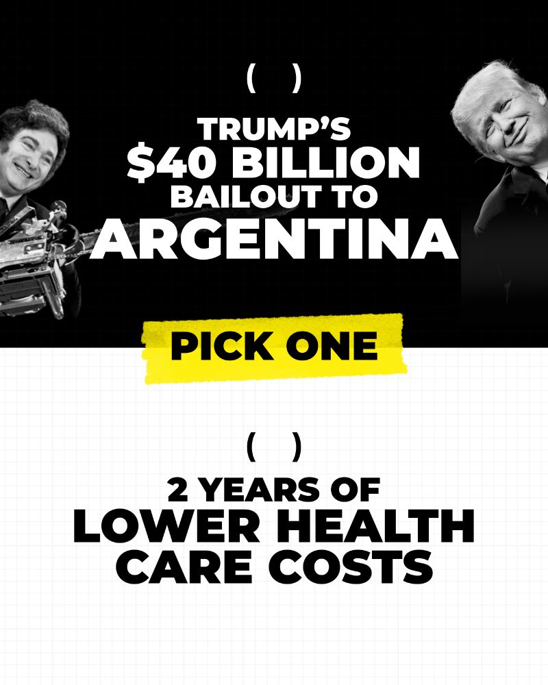Graphic featuring 2 options with the text: 
Pick one: 
( ) Trump's $40 billion bailout to Argentina
( ) 2 years of lower health care costs
