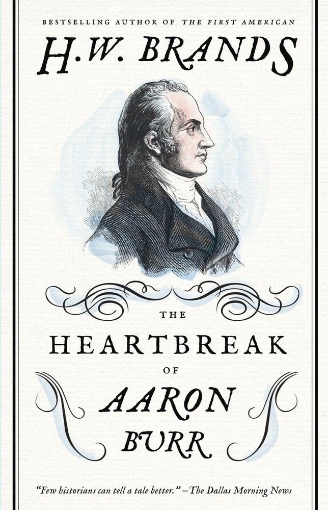 Cover of The Heartbreak of Aaron Burr by H.W. Brands