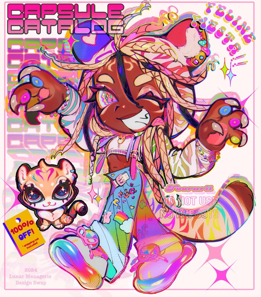 A semi-chibi proportioned design of a humanoid with tiger-like features. They’re wearing a flashy Y2K styled outfit along with a big tiger-print crop-top hoodie. The stripes on the hoodie and their tail have a rainbow gradient on them. 

To the left of them is a smaller, item representation of the design: a littlest pet shop figure. It’s tan, and also has rainbow stripes. A tag next to it says 100% OFF (*shipping not included). 

To the lower left reads in faint pink letters, ‘2024 Lunar Menagerie Design Swap’. 

‘Toorurii’ is typed out to the side of the main design.  ‘DO NOT USE, NO REPOSTS’ is overlayed right below it.

‘FELINE FIESTA’ is written in somewhat hard-to-read lettering at the upper right of the image. Yes, the graphic design is supposed to be obnoxious. 
