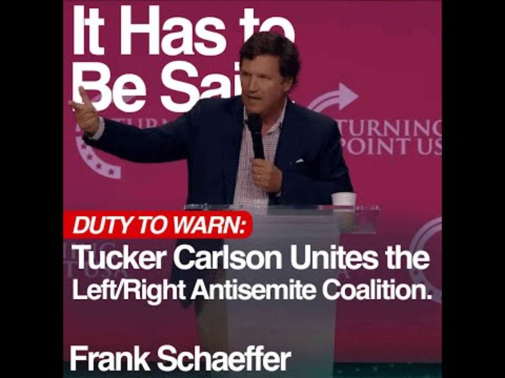 Duty to Warn: Tucker Carlson Unites the Left/Right Antisemite Coalition.