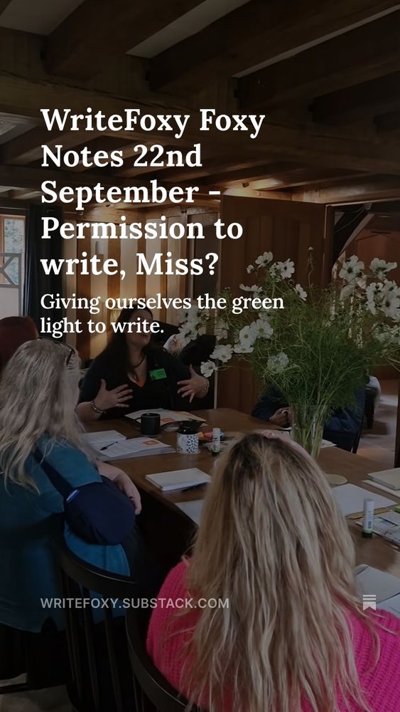 A photo of me leading a writing workshop session in a gorgeous room with oak beams and cream coloured plastered walls at my recent WriteFoxy Writing Day. The caption over the photo reads: "WriteFoxy Foxy Notes 22nd September - Permission to write, Miss? Giving ourselves the green light to write."