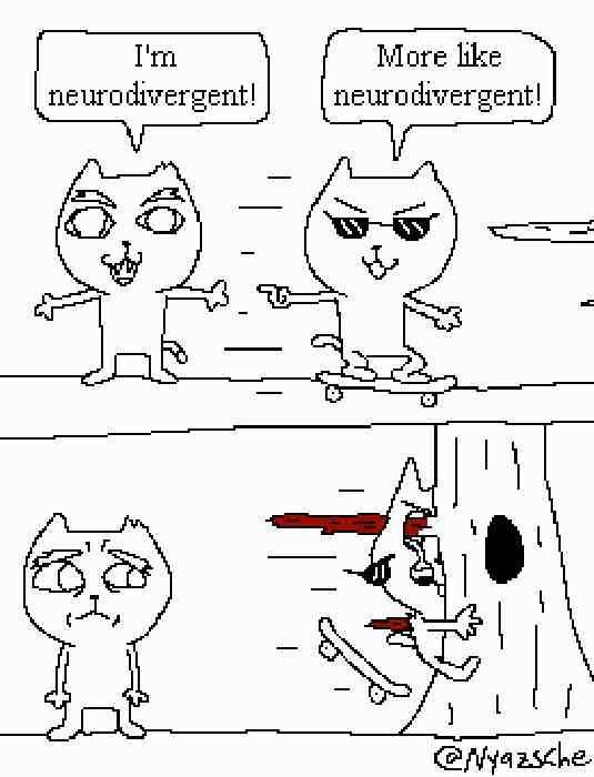 the comic from the original post (cat 1 says "i'm neurodivergent!" cat 2 says "more like nerdodivergent!" and then slams into a tree.
i have edited it so that it says neurodivergent instead of nerdodivergent.