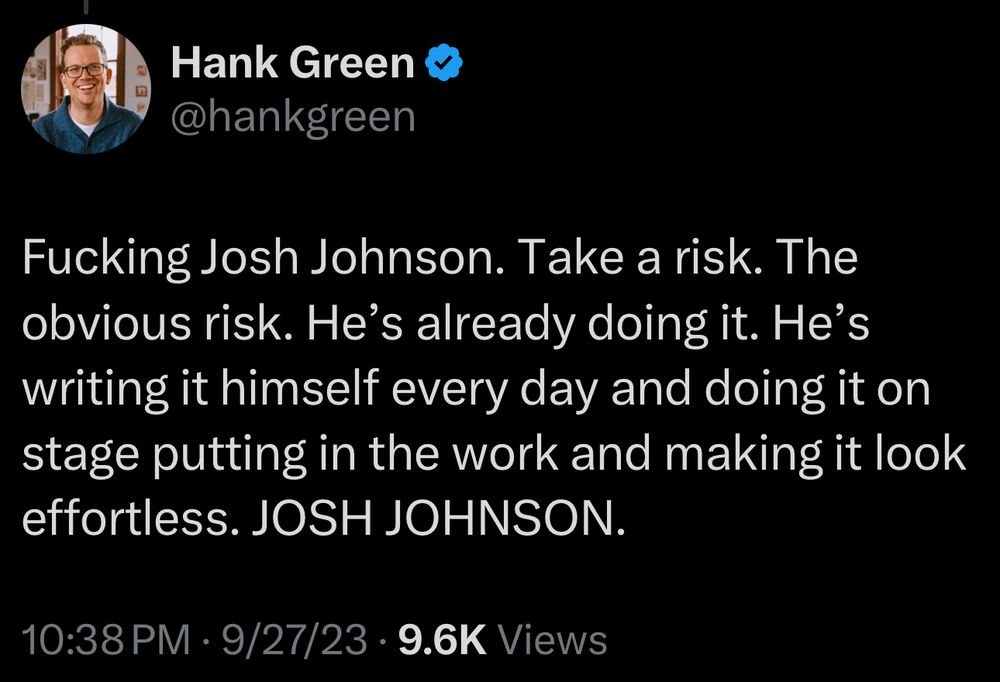 A tweet from me about who should take over for Trevor Noah: “Fucking Josh Johnson. Take a risk. The obvious risk. He’s already doing it. He’s writing it himself every day and doing it on stage putting in the work and making it look effortless. JOSH JOHNSON.”