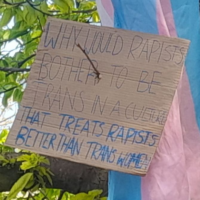 WHY WOULD RAPISTS
BOTHER TO BE
TRANS IN A CULTURE 
THAT TREATS RAPISTS
BETTER THAN TRANS WOMEN