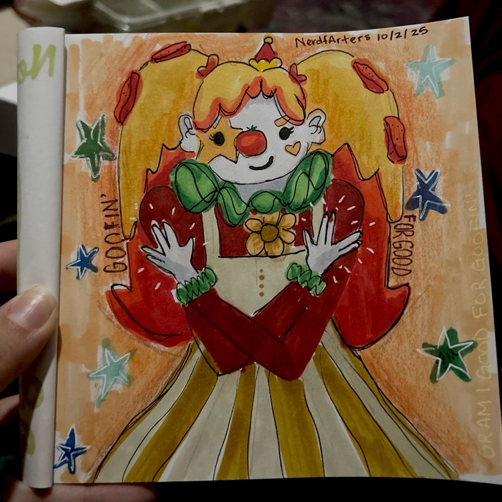 A drawing in a square sketchbook of a clown girl with big long pig tails and an overall dress that is pizza themed. Her hair is red with melted cheese on top and pepperonis. She has a green fluffy collar and bracelets. A star shaped slice of cheese around her eye. And I wrote on either side of her “GOOFIN’ FOR GOOD” 

there’s a secret message written along the side that says “or am I good for goofin’”