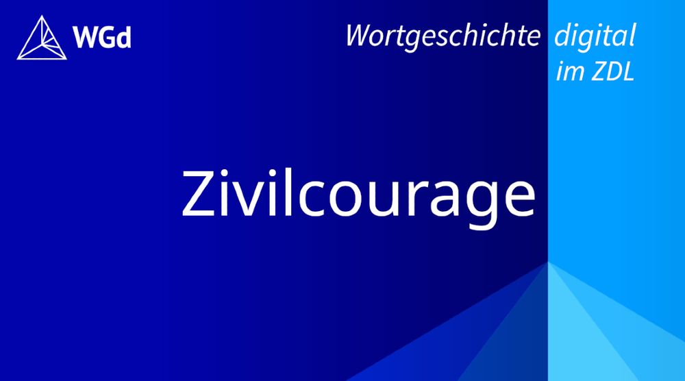 Schriftzug mit dem Stichwort "Zivilcourage" auf blauem Hintergrund, Logo des Wörterbuchprojekts Wortgeschichte digital im ZDL