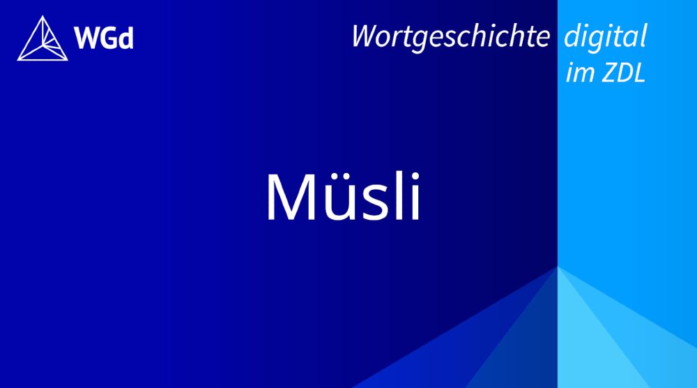 Schriftzug mit dem Stichwort "Müsli" auf blauem Hintergrund, Logo des Wörterbuchprojekts Wortgeschichte digital im ZDL