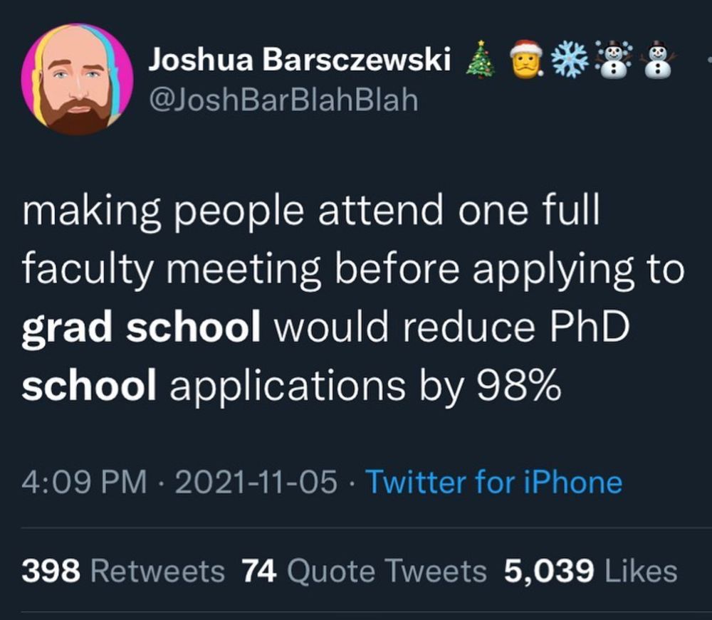 Tweet that says "making people attend one full faculty meeting before applying to grad school would reduce PhD school applications by 98%"