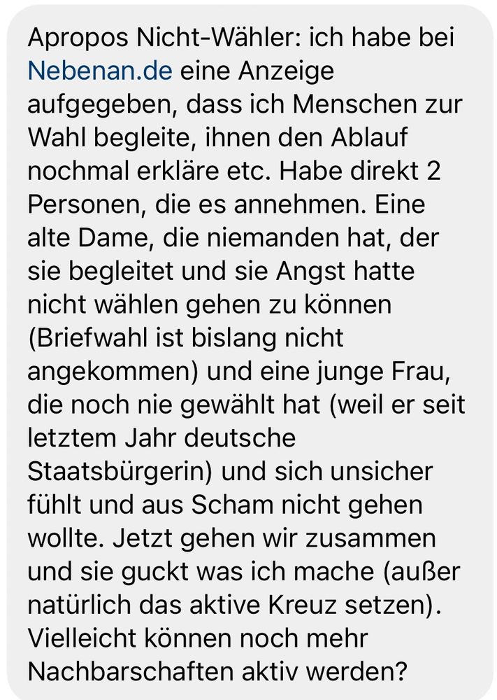 Followerin erklärt mir hier, dass sie auf nebenan.de annonciert hat, um Menschen, die sich aufgrund von Alter, Migration o.ä. nicht zur Wahl trauen, zu begleiten.
