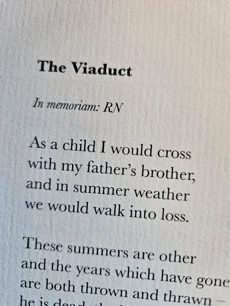 First stanza of The Viaduct:
As a child I would cross
with my father's brother,
and in summer weather
we would walk into loss.