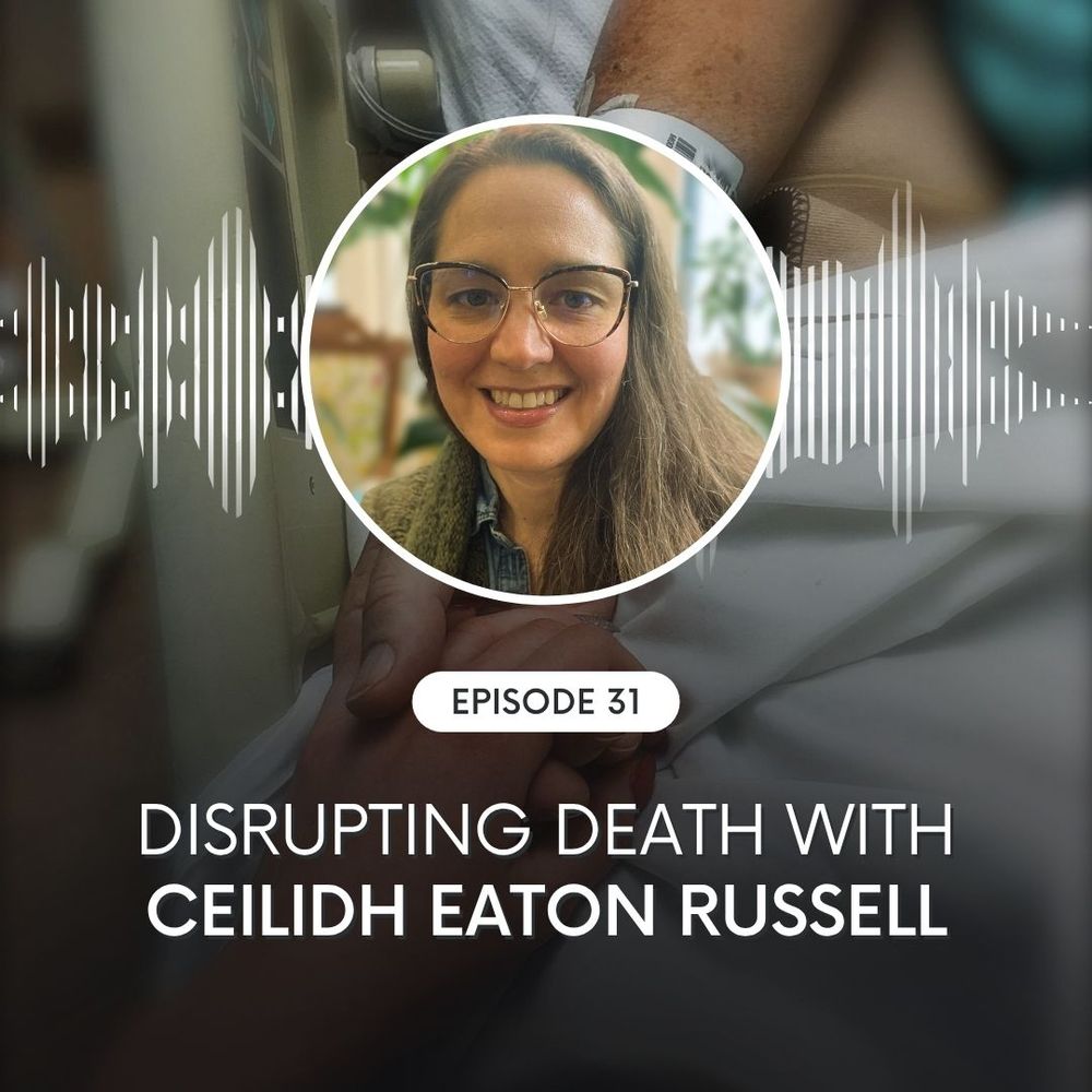 "Episode 31: Disrupting Death with Ceilidh Eaton Russell." The image includes a photo of Ceilidh, who has long hair and glasses and is smiling at the camera.