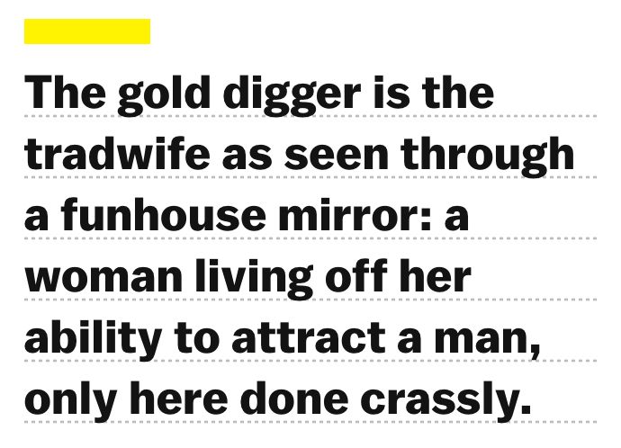 screenshot of text "The gold digger is the tradwife as seen through a funhouse mirror: a woman living off her ability to attract a man, only here done crassly."