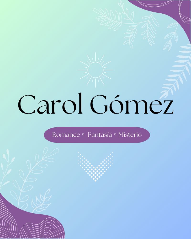 Imagen de presentación de Carol Gómez, escritora de romance, fantasía y misterio.