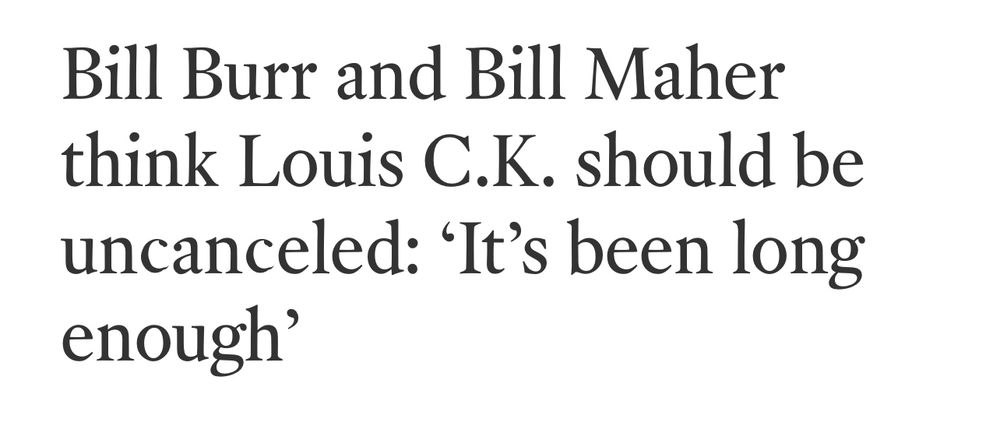 LA Times Headline: Bill Burr and Bill Maher think Louis C.K. should be uncanceled: 'It's been long enough’