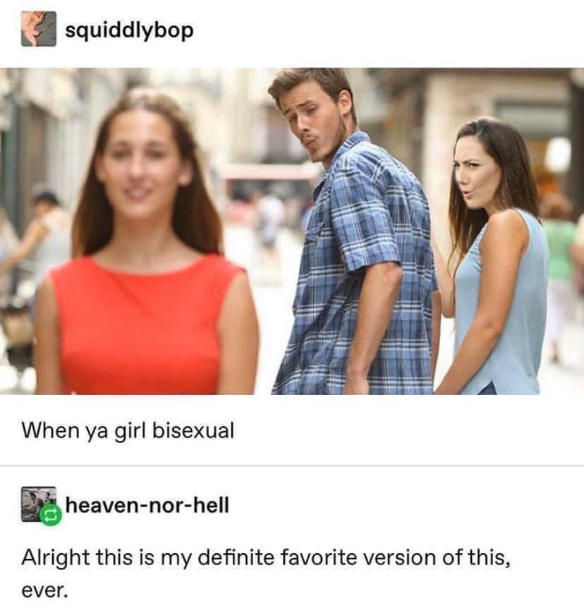 squiddlybop posted a photo of the meme of a guy looking back at a girl with an “ooo” looking face and the girl he’s with is also looking back with the same facial expression Caption is: when ya girl bisexual Heaven-nor-hell quoted the post saying: alright this is my definite favorite version of this ever