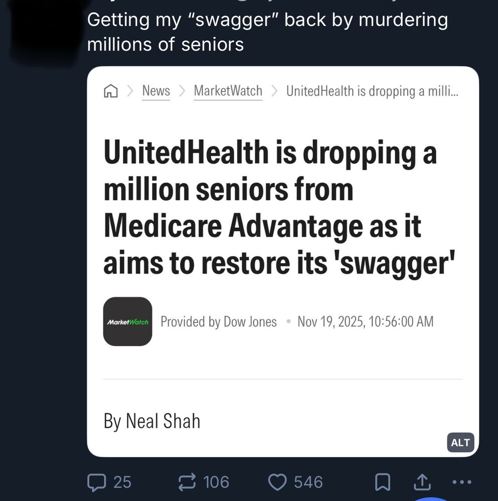 A QT of an picture of a headline. The headline: UnitedHealth is dropping a million seniors from Medicare Advantage as it aims to restore its ‘swagger’. The QT: Getting my “swagger” back by murdering millions of seniors. 