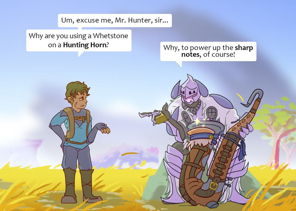 Nata from Monster Hunter: Wilds questions the Hunter; "Why are you using a whetstone on a Hunting Horn?" 

To which the Hunter replies: "To power up the sharp notes, of course!"