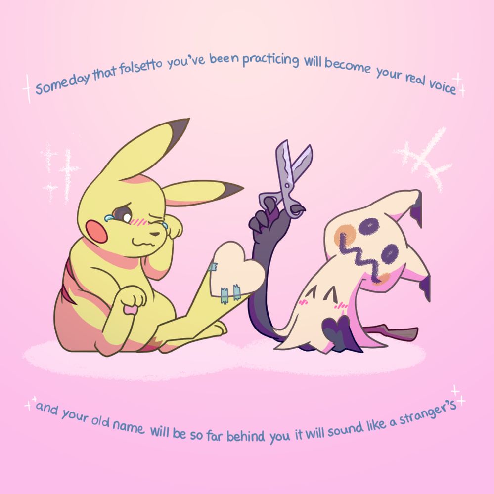 For Pikachu, their gender is reflected in the shape of their tail. Males have a flat tail, whereas females have a heart-shaped tail.

The Mimikyu in the picture is attempting to cheer up his transfem Pikachu friend by cutting out a heart from his own costume and taping it to the end of Pikachu's tail, giving it a more feminine appearance