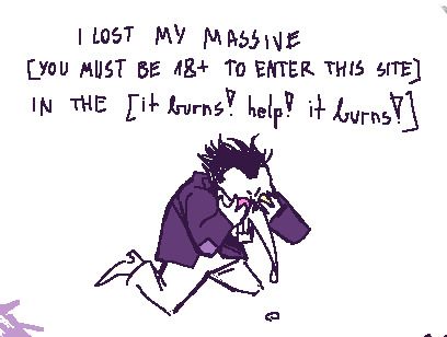 a digital, pixelated drawing of Spamton G Spamton from Deltarune. he's on his knees, crying with hands over his eyes, saying "I LOST MY MASSIVE [YOU MUST BE 18+ TO ENTER THIS SITE] IN THE [it burns! help! it burns!]".
