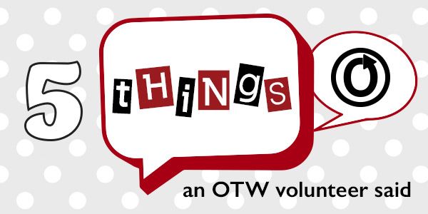 5 Things an OTW Volunteer Said
