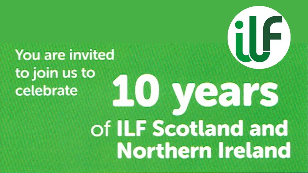 Green invitation with ILF logo reads: "You are invited to join us to celebrate 10 years of ILF Scotland and Northern Ireland.