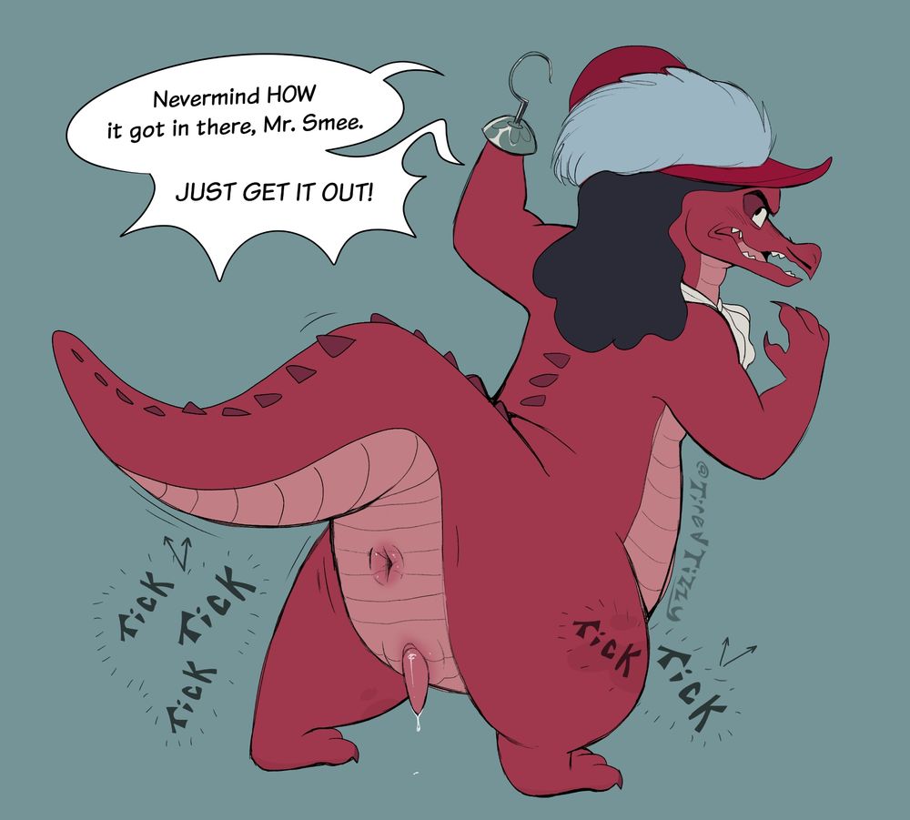 NSFW of Captain Hook as a red anthro crocodile. He's bent over showing his butthole his semi-hard erection is also shown. Ticking sounds are shown to be emanating from within it. Hook is saying: 
"Nevermind HOW it got in there, Mr. Smee. JUST GET IT OUT!"