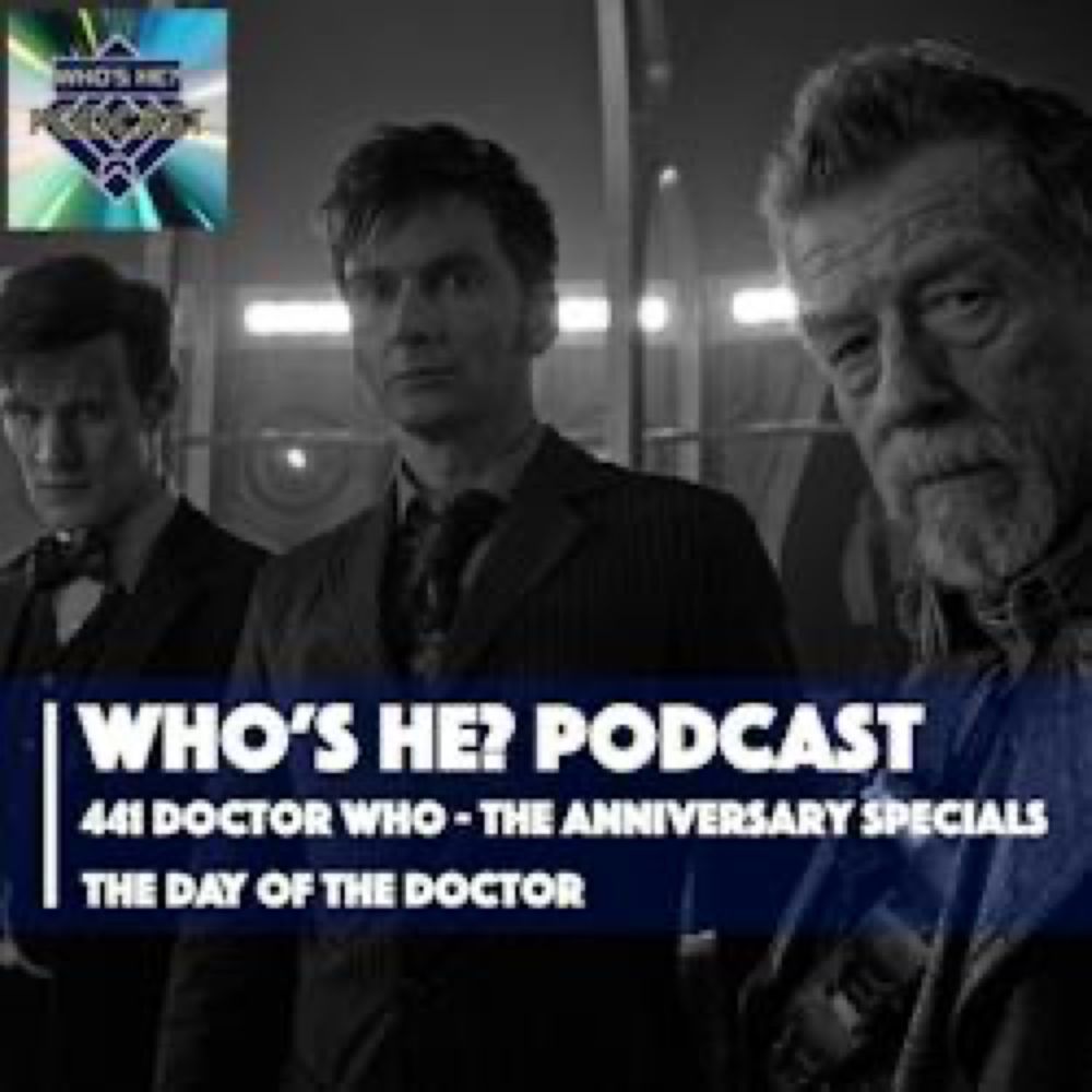 Who's He? Podcast: Who's He? Podcast 441 | Doctor Who - The Anniversary Specials | The Day of The Do...