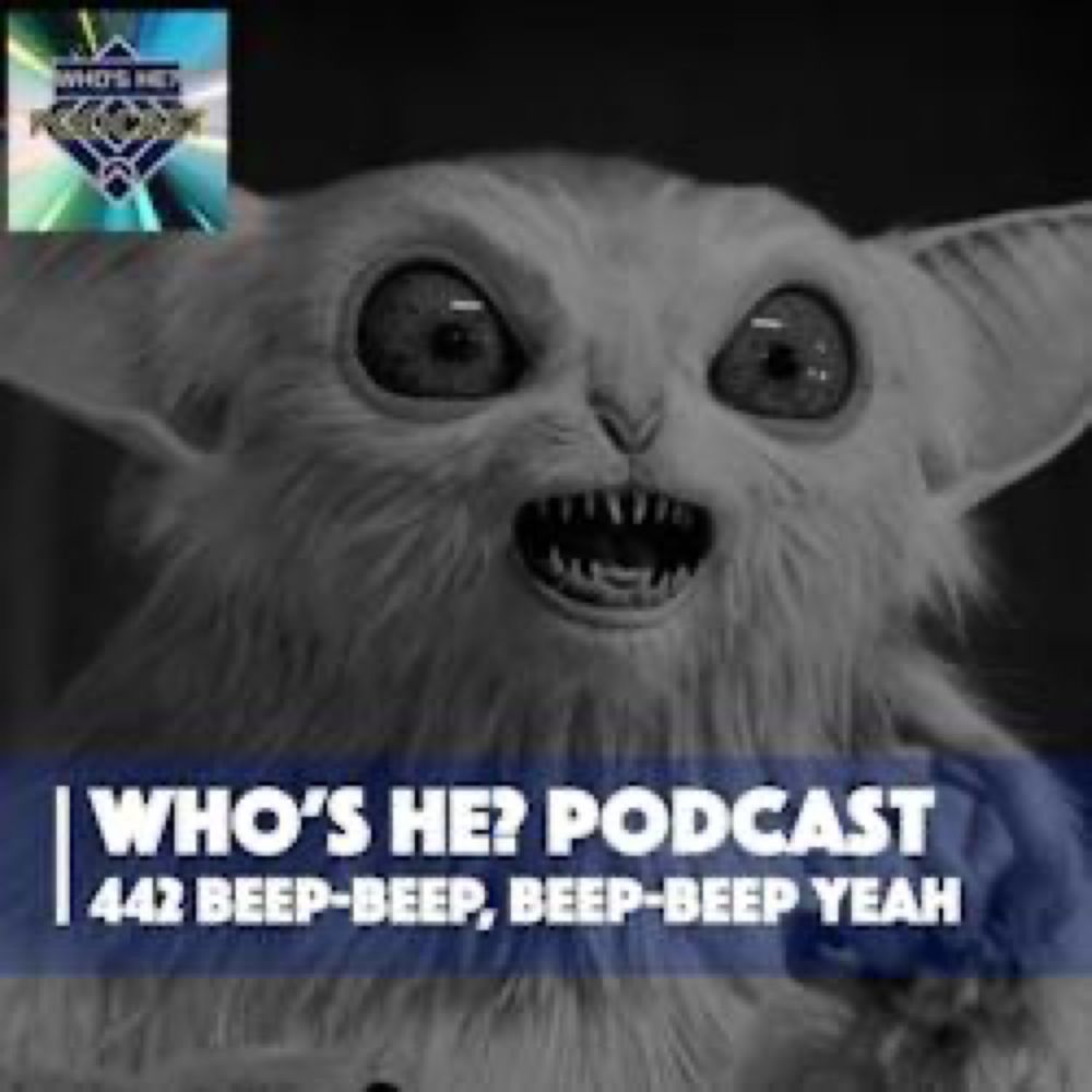 Who's He? Podcast: Who's He? Podcast 442 | Beep-beep, beep-beep yeah