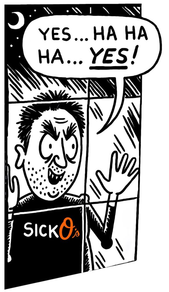 Sicko’s meme 

Man staring out a window, cackling and saying “yes, ha ha ha…yes!”

The O’s logo is at the end of “sickos”
