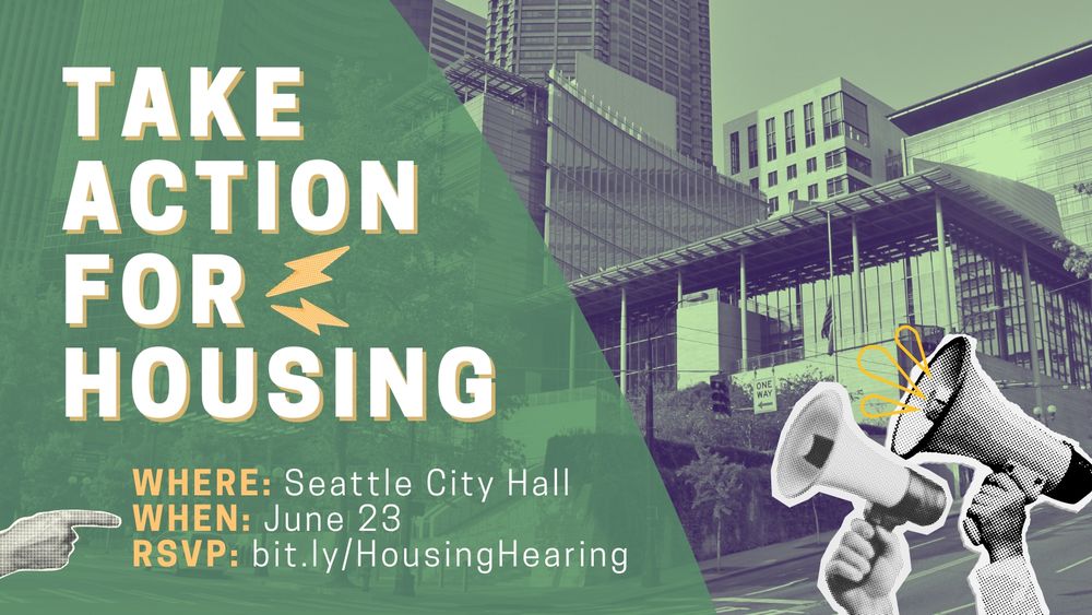 An image of Seattle City Hall with overlayed graphics of megaphones and text that reads: "Take Action for Housing! Where: Seattle City Hall. When: June 23. RSVP: bit.ly/HousingHearing