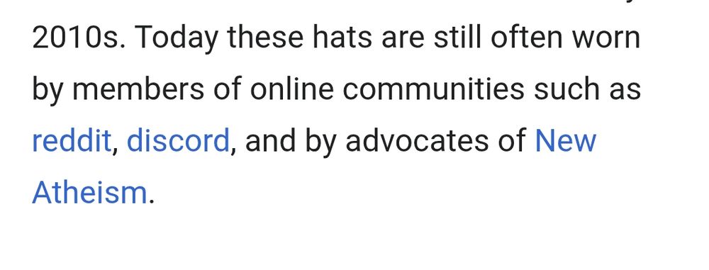 Today these hats are still often worn by members of online communities such as reddit, discord, and by advocates of New Atheism.