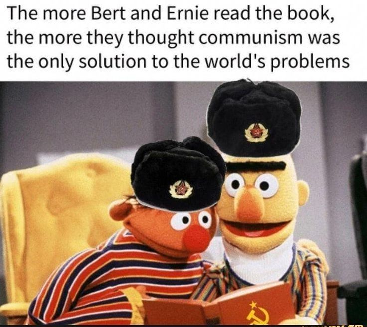 Bert and Ernie reading the Communist manifesto while wearing Russian ushanka hats.

The more Bert and Ernie read the book, the more they thought communism was the only solution to the world's problems.