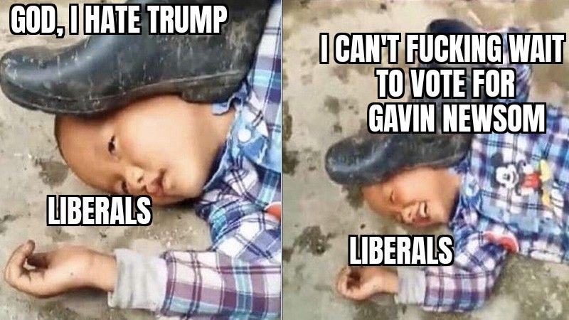 Boy with boot on his head meme. 1st image Boy is marked liberal. Boot is marked God I hate Trump 2nd image Boy marked liberal is smiling. Boot is marked I can't fucking wait to vote for Gavin Newsom