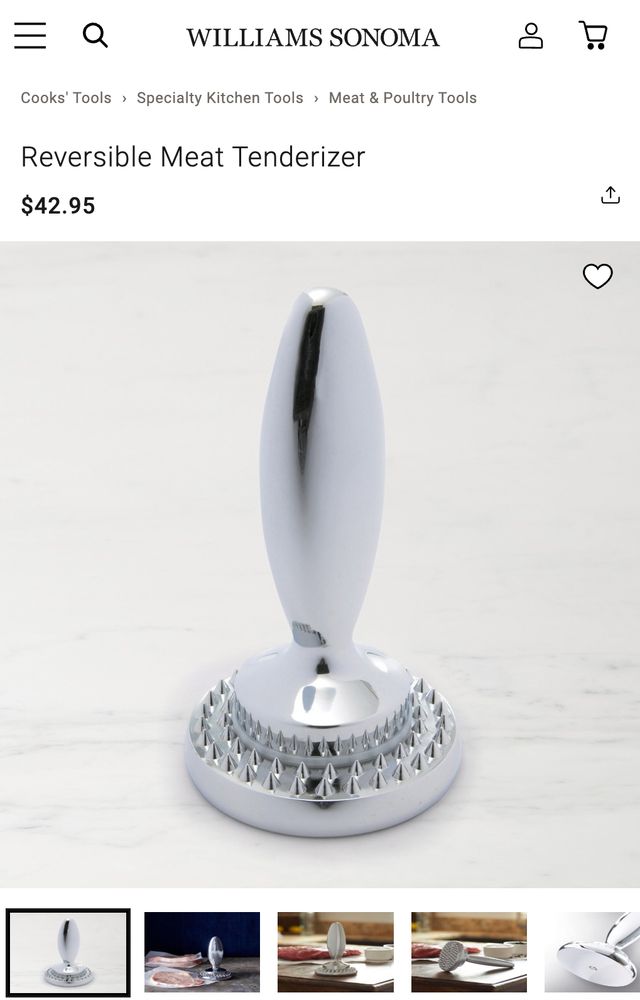 A reversible meat tenderizer for $42.95 at Williams Sonoma. It looks like a dildo 