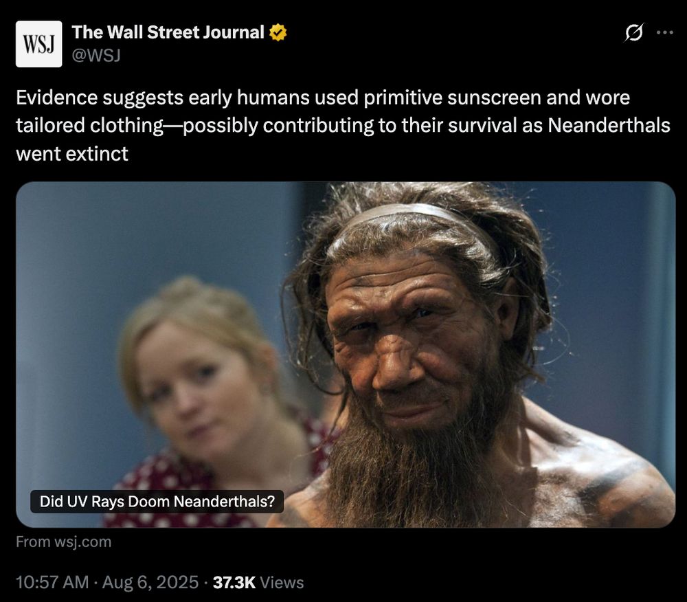 The Wall Street Journal tweets: "Evidence suggests early humans used primitive sunscreen and wore tailored clothing—possibly contributing to their survival as Neanderthals went extinct." There is then a link to a story. 