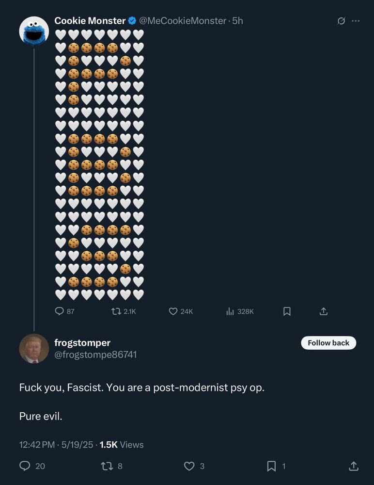 cookie monster tweets "PBS" using cookies. someone named "frog stomper" replies: fuck you, fascist. you are a post-modernist psy op. pure evil. 