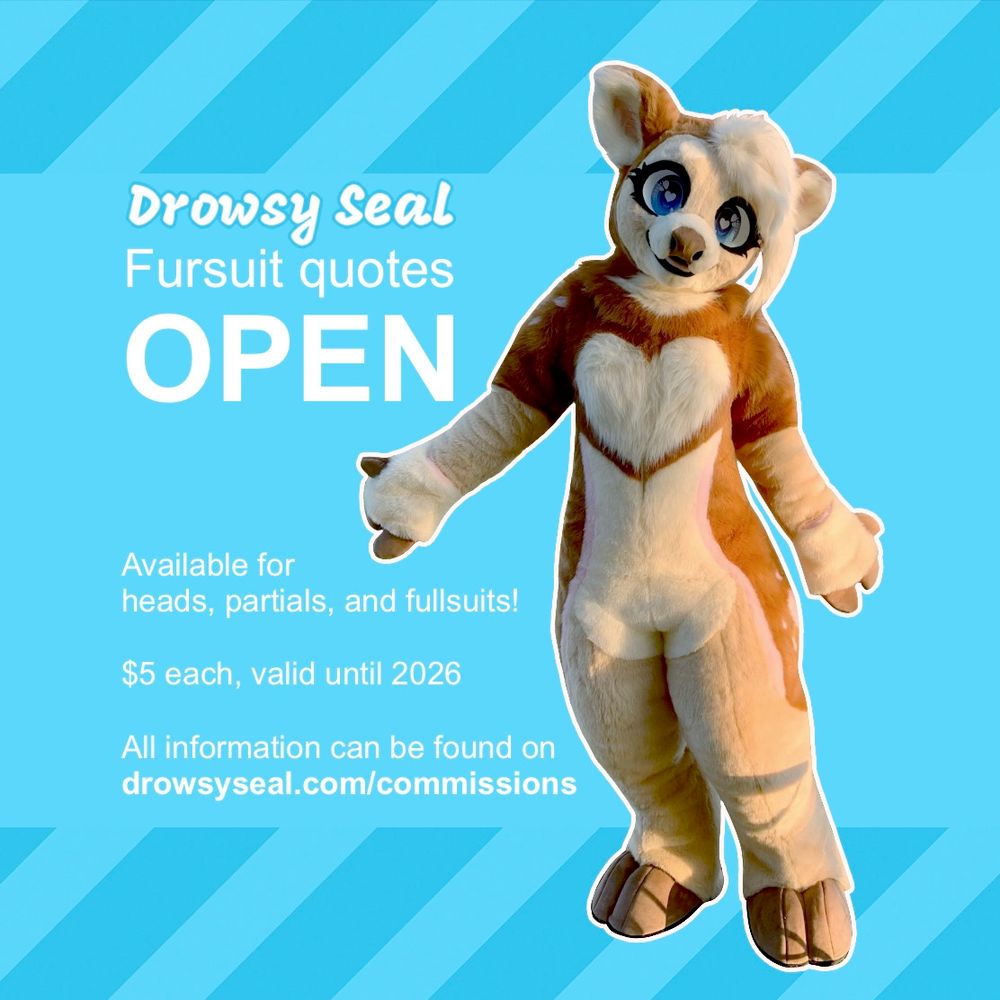 Drowsy Seal Fursuit quotes open!

Available for heads, partials, and fullsuits!

$5 each, valid until 2026.

All information can be found on:
drowsyseal.com/commissions 