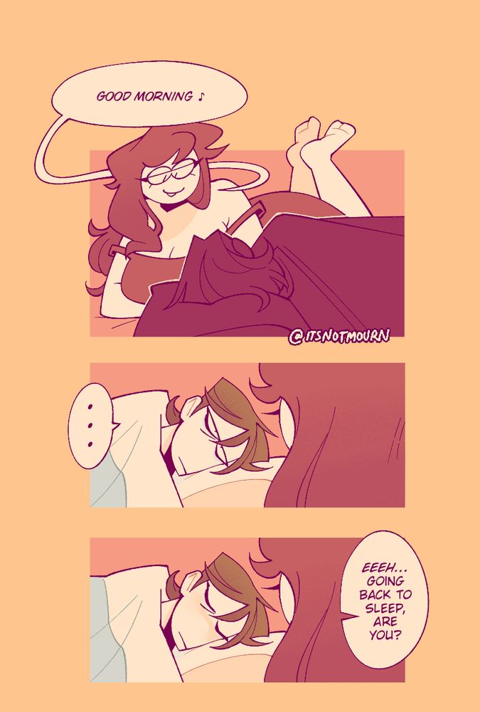 On Richard's bed, Carmen lays down saying "Good morning" in a singsong tune.

Richard only looks at Carmen with tired eyes.  In the next panel, he closes them and he now has a faint blush on his cheeks.

Carmen, who was looking over him, says, "Eeeh...  Going back to sleep, are you?"