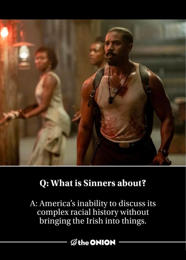 Q: What is Sinners about? A: America's inability to discuss its complex racial history without bringing the Irish into things. © the ONION -