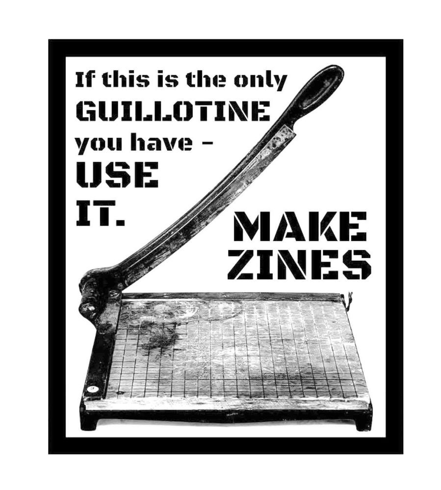 The image shows a black and white image of a paper guillotine. Above the bladed handle it reads: "If this is the only guillotine you have - use it." Below the handle it reads: "MAKE ZINES"