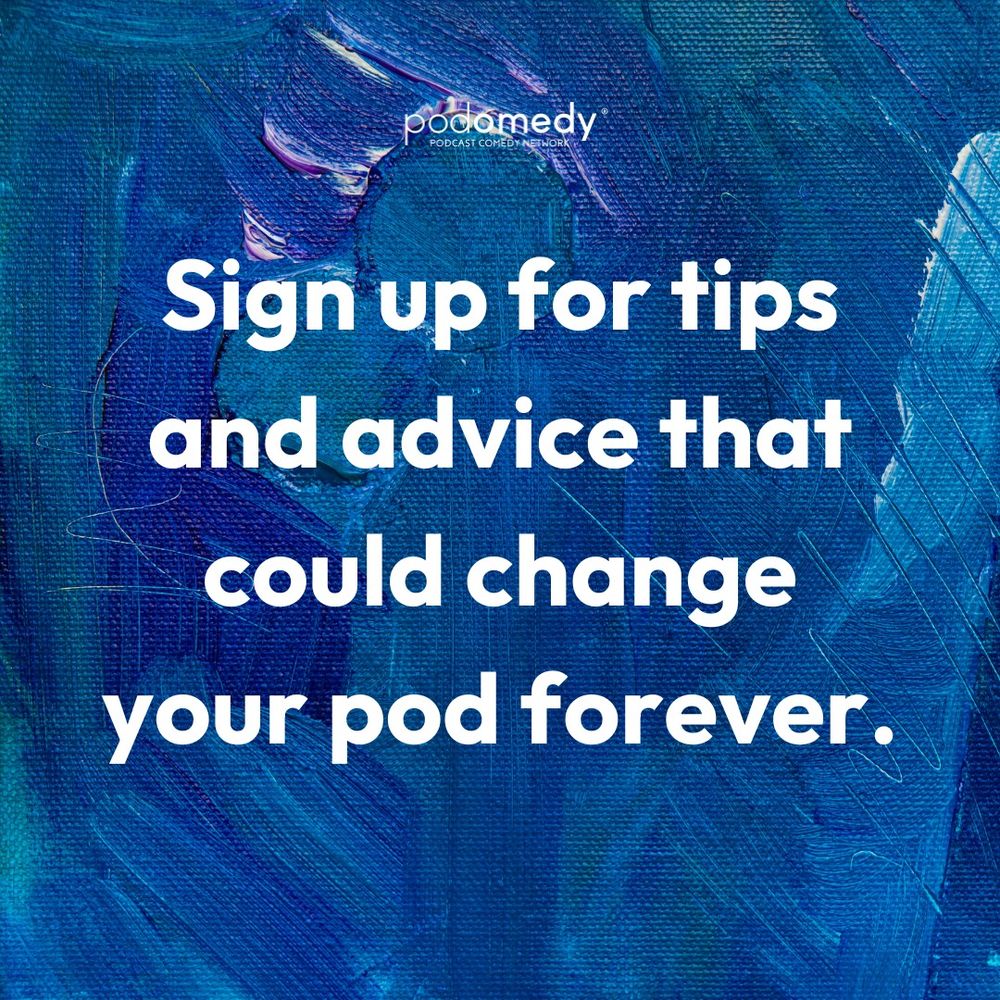 sign up for tips and advice that could change your pod forever