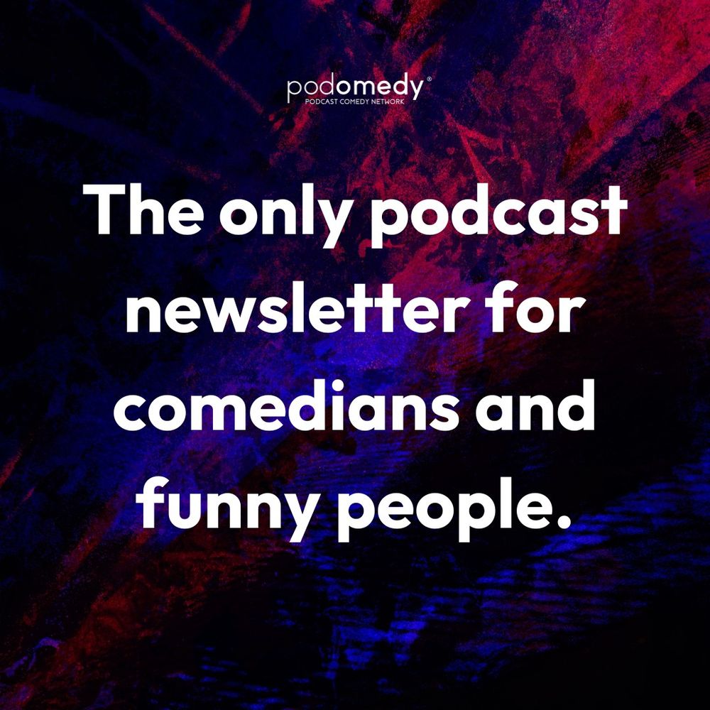 The only podcast newsletter for comedians and funny people