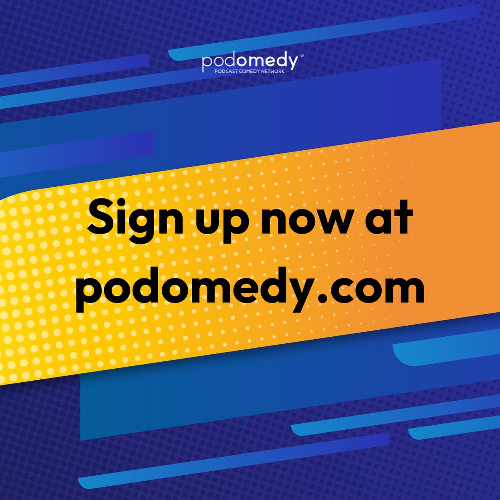 sign up now at podomedy.com