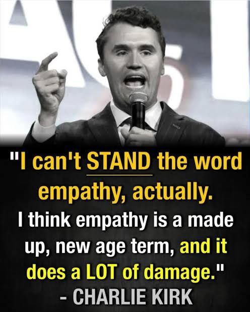 Picture of Charlie Kirk holding a microphone. "I think empathy is a made-up, New Age term, and it does a lot of damage"