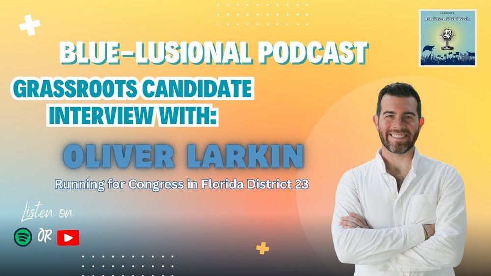 Grassroots Candidate Interview: Oliver Larkin(Congress FL District 23)